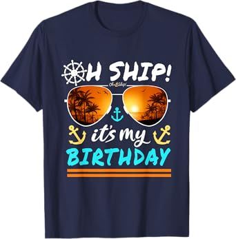 Oh Ship It's My Birthday Cruise T-Shirt