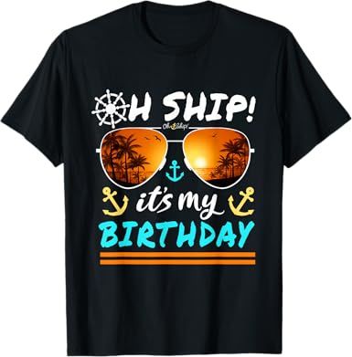 Oh Ship It's My Birthday Cruise T-Shirt