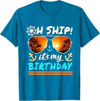 Oh Ship It's My Birthday Cruise T-Shirt