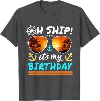 Oh Ship It's My Birthday Cruise T-Shirt